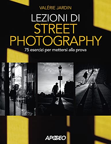 Lezioni di street photography. 75 esercizi per mettersi alla prova. Ediz. illustrata von Apogeo