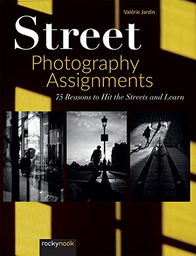 Street Photography Assignments: 75 Reasons to Hit the Streets and Learn von Rocky Nook