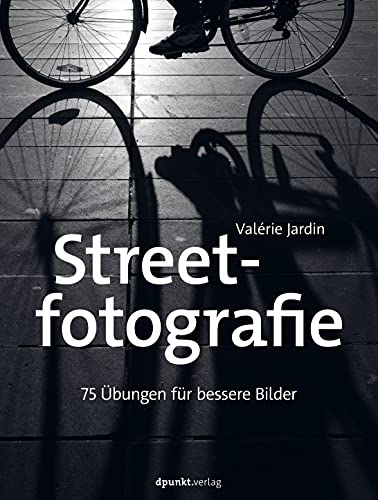 Streetfotografie: 75 Übungen für bessere Bilder von Dpunkt.Verlag GmbH