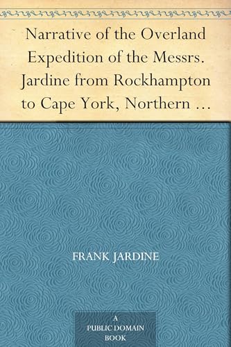 Narrative of the Overland Expedition of the Messrs. Jardine From Rockhampton to Cape York, Northern Queensland von Anson Street Press