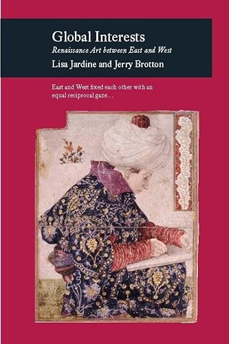 Global Interests: Renaissance Art Between East and West (Picturing History)