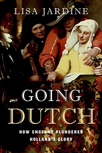 Going Dutch: How England Plundered Holland's Glory Going Dutch: How England Plundered Holland's Glory von Harper