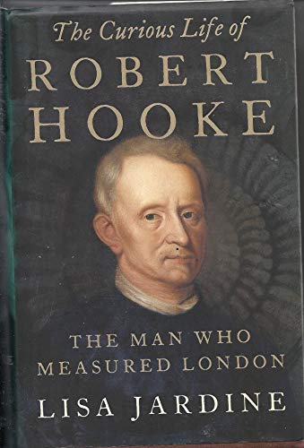 The Curious Life of Robert Hooke: The Man Who Measured London von Harper