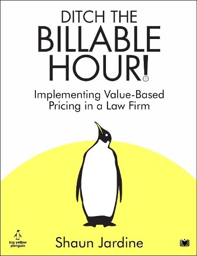 Ditch The Billable Hour!: Implementing Value-Based Pricing in a Law Firm von Hawksmoor Publishing