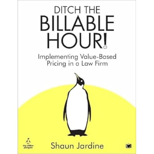 Ditch The Billable Hour!: Implementing Value-Based Pricing in a Law Firm von Hawksmoor Publishing