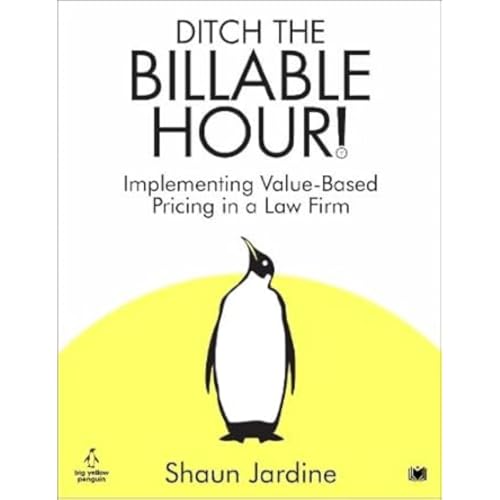 Ditch The Billable Hour!: Implementing Value-Based Pricing in a Law Firm