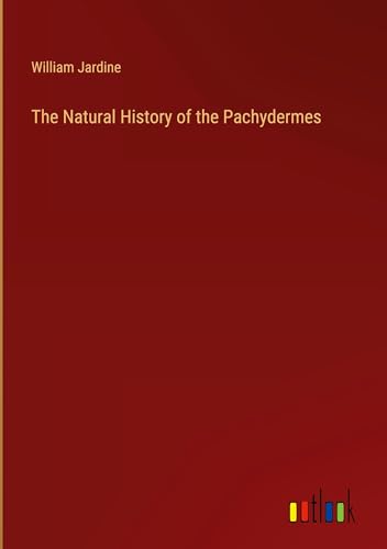 The Natural History of the Pachydermes von Outlook Verlag