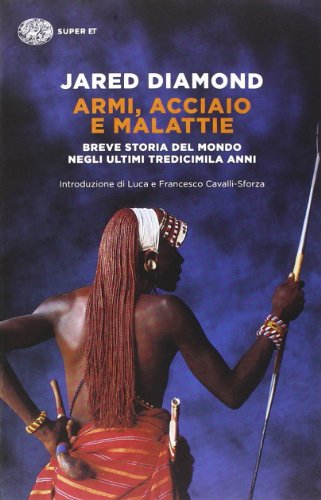 Armi, acciaio e malattie. Breve storia del mondo negli ultimi tredicimila anni (Super ET) Armi, acciaio e malattie. Breve storia del mondo negli ultimi tredicimila anni (Super ET)