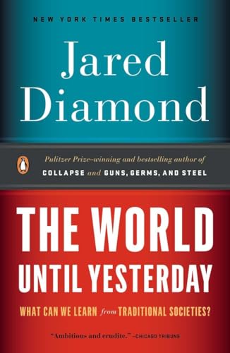 The World Until Yesterday: What Can We Learn from Traditional Societies? The World Until Yesterday: What Can We Learn from Traditional Societies?