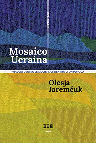 Mosaico Ucraina. Viaggio dentro le molteplici identità di un popolo (Radar) von Bottega Errante Edizioni