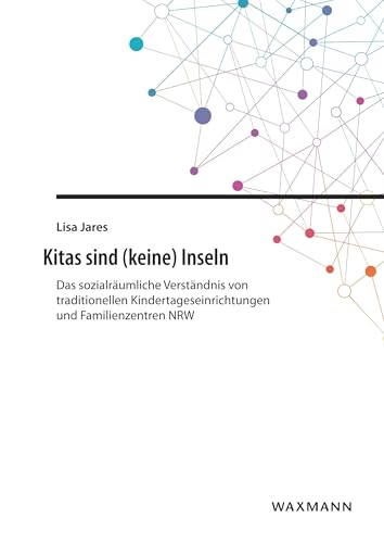 Kitas sind (keine) Inseln: Das sozialräumliche Verständnis von traditionellen Kindertageseinrichtungen und Familienzentren NRW