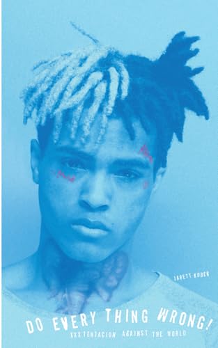 Do Every Thing Wrong!: XXXTentacion Against the World von We Heard You Like Books