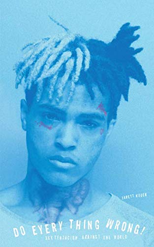 Do Every Thing Wrong!: XXXTentacion Against the World