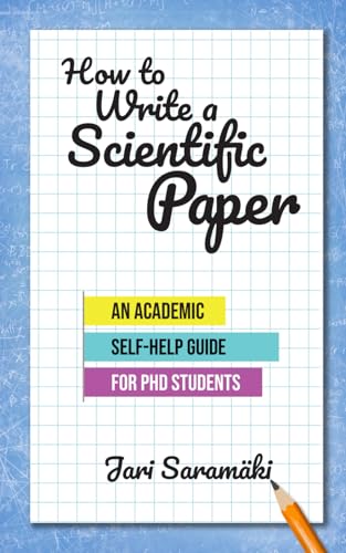 How to Write a Scientific Paper: An Academic Self-Help Guide for PhD Students von Independently Published