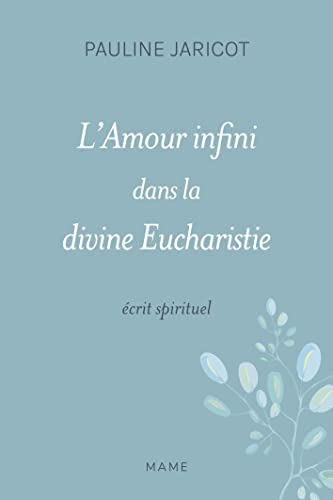 L amour infini dans la divine eucharistie - Ecrit spirituel: Salut de l'Eglise et de la France, écrit spirituel
