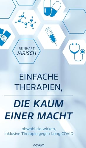 Einfache Therapien, die kaum einer macht: obwohl sie wirken, inklusive Therapie gegen Long COVID von novum Verlag