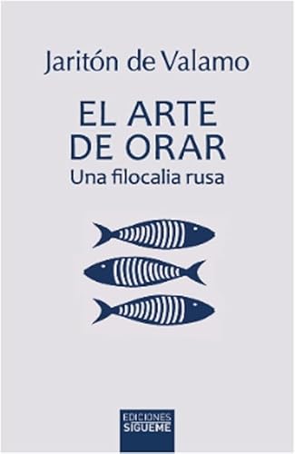 El arte de orar: Una filocalia rusa (Ichthys, Band 53) von Ediciones Sígueme, S. A.