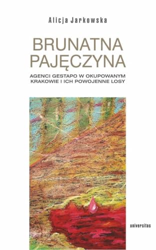 Brunatna pajęczyna. Agenci Gestapo w okupowanym Krakowie i ich powojenne losy von Universitas