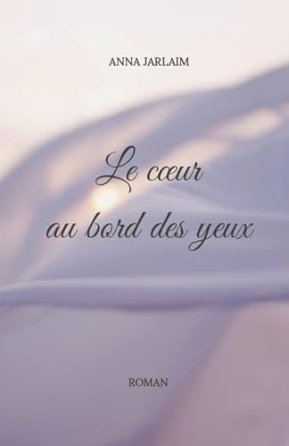 Le Coeur au bord des yeux von Librinova