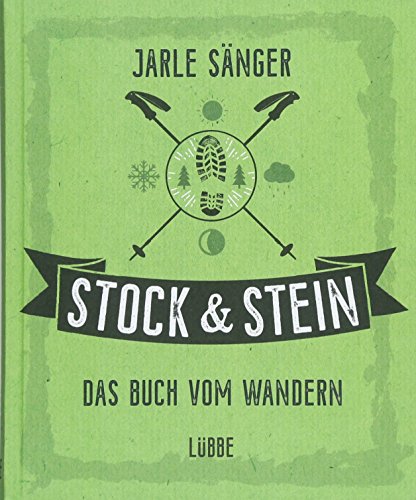 Stock & Stein. Das Buch vom Wandern: Tipps, Touren und Wissen für das ganze Jahr