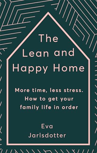 The Lean and Happy Home: More time, less stress. How to get your family life in order