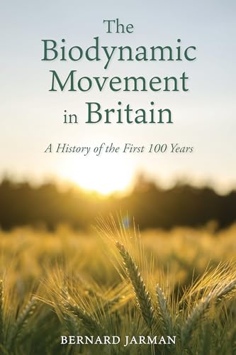 The Biodynamic Movement in Britain: A History of the First 100 Years
