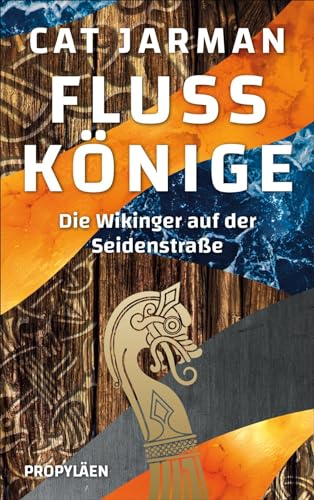 Flusskönige: Die Wikinger auf der Seidenstraße | Eine Reise von Skandinavien bis nach Indien Flusskönige: Die Wikinger auf der Seidenstraße | Eine Reise von Skandinavien bis nach Indien