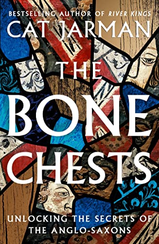 The Bone Chests: Unlocking the Secrets of the Anglo-Saxons von William Collins