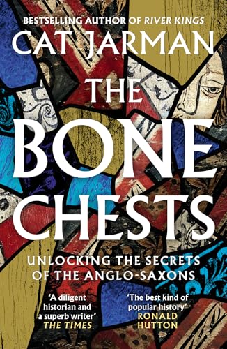 The Bone Chests: Unlocking the Secrets of the Anglo-Saxons von William Collins
