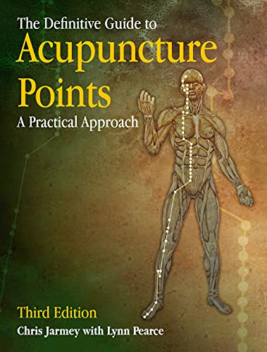 The Definitive Guide to Acupuncture Points: A Practical Approach