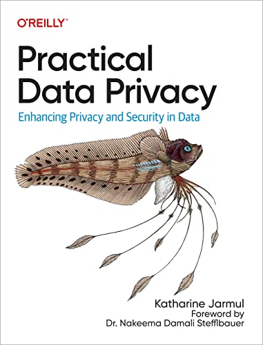 Practical Data Privacy: Enhancing Privacy and Security in Data von O'Reilly Media, Inc.