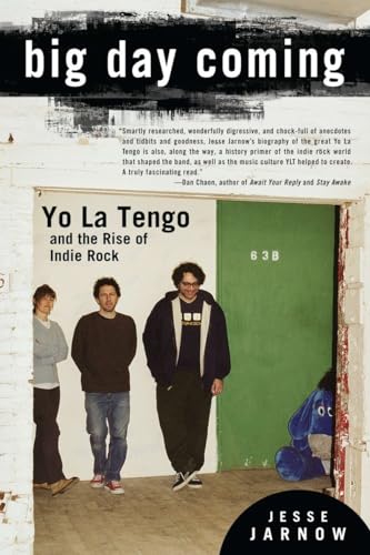 Big Day Coming: Yo La Tengo and the Rise of Indie Rock Big Day Coming: Yo La Tengo and the Rise of Indie Rock