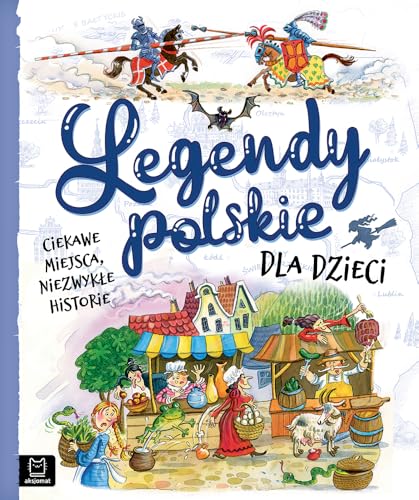 Legendy polskie dla dzieci Ciekawe miejsca, niezwykłe historie