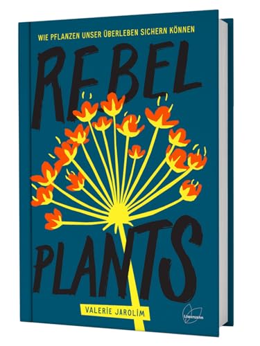 Rebel Plants: Wie Pflanzen unser Überleben sichern können