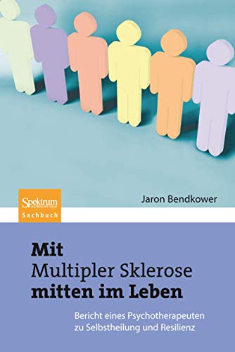 Mit Multipler Sklerose mitten im Leben: Der Bericht eines Psychotherapeuten zu Selbstheilung und Resilienz von Spektrum Akademischer Verlag