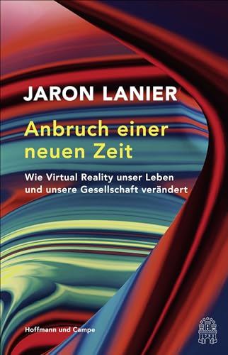 Anbruch einer neuen Zeit: Wie Virtual Reality unser Leben und unsere Gesellschaft verändert von Hoffmann und Campe Verlag
