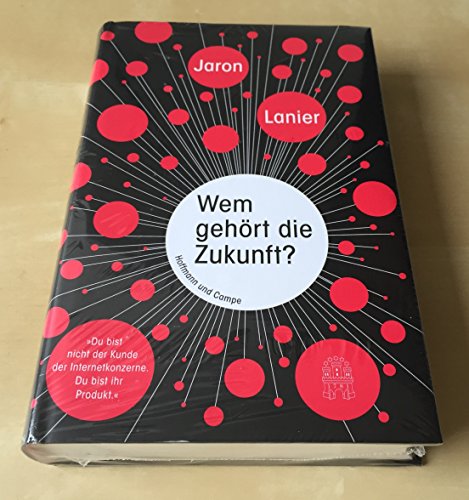 Wem gehört die Zukunft?: "Du bist nicht der Kunde der Internetkonzerne. Du bist ihr Produkt." von Hoffmann und Campe