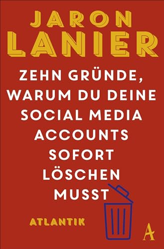 Zehn Gründe, warum du deine Social Media Accounts sofort löschen musst von Atlantik Verlag