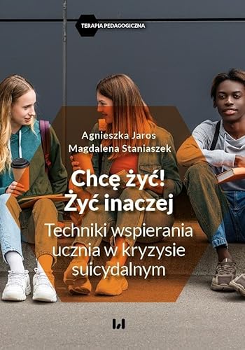 Chcę żyć! Żyć inaczej: Techniki wspierania ucznia w kryzysie suicydalnym Chcę żyć! Żyć inaczej: Techniki wspierania ucznia w kryzysie suicydalnym von Wydawnictwo Uniwersytetu Łódzkiego