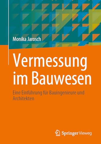 Vermessung im Bauwesen: Eine Einführung für Bauingenieure und Architekten von Springer Vieweg