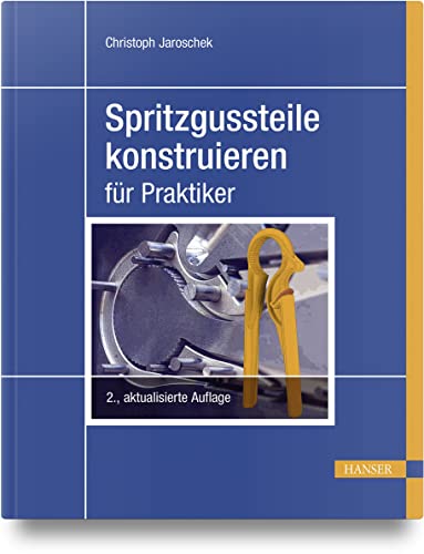 Spritzgussteile konstruieren: für Praktiker von Carl Hanser Verlag GmbH & Co. KG
