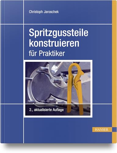 Spritzgussteile konstruieren: für Praktiker von Carl Hanser Verlag GmbH & Co. KG