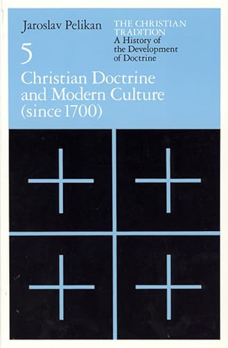 The Christian Tradition: A History of the Development of Doctrine, Volume 5: Christian Doctrine and Modern Culture (since 1700) (The Christian ... Development of Christian Doctrine, Band 5)