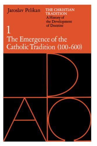 The Christian Tradition: A History of the Development of Doctrine, Volume 1: The Emergence of the Catholic Tradition (100-600): The Emergence of the ... Development of Christian Doctrine, Band 1)