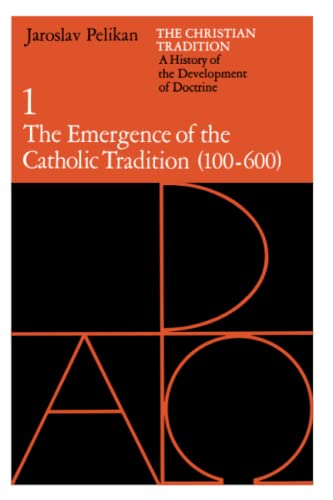 The Christian Tradition: A History of the Development of Doctrine, Volume 1: The Emergence of the Catholic Tradition (100-600) (The Christian ... Development of Christian Doctrine, Band 1)