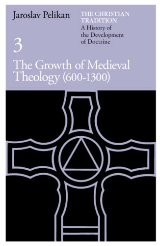 The Christian Tradition: A History of the Development of Doctrine, Volume 3: The Growth of Medieval Theology (600-1300): The Growth of Medieval ... Development of Christian Doctrine, Band 3)