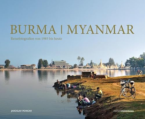 Burma / Myanmar: erweiterte und aktualisierte Neuauflage: Reisefotografien von 1985 bis heute von Edition Panorama