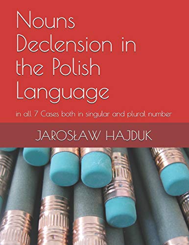 Nouns Declension in the Polish Language: in all 7 Cases both in singular and plural number von Independently Published