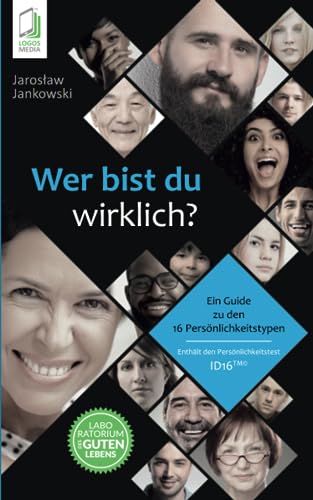 Wer bist du wirklich?: Ein Guide zu den 16 Persönlichkeitstypen ID16