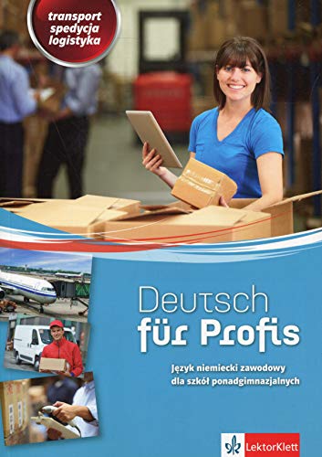 Deutsch fur Profis Jezyk niemiecki zawodowy: Transport spedycja logistyka. Szkoła ponadgimnazjalna von LektorKlett